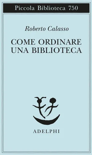 Copertina di Come ordinare una biblioteca, Roberto Calasso